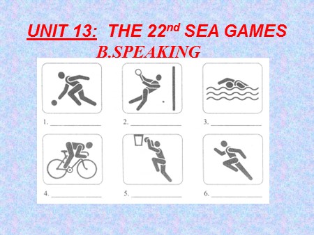 Bài giảng Tiếng Anh Lớp 12 - Tiết 78, Unit 13: The 22nd Sea games (Speaking)