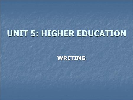 Bài giảng Tiếng Anh Lớp 12 - Unit 5: Higher education (Writing)