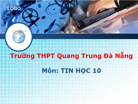 Bài giảng Tin học Lớp 10 - Tiết 1, Bài 1: Tin học là một ngành khoa học - Trường THPT Quang Trung
