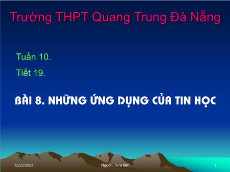Bài giảng Tin học Lớp 10 - Tiết 19, Bài 8: Những ứng dụng của Tin học - Trường THPT Quang Trung
