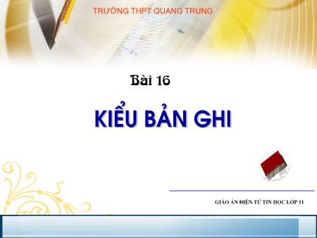 Bài giảng Tin học Lớp 11 - Bài 16: Kiểu bản ghi - Trường THPT Quang Trung