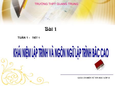 Bài giảng Tin học Lớp 11 - Tiết 1, Bài 1: Khái niệm lập trình và ngôn ngữ lập trình bậc cao - Trường THPT Quang Trung