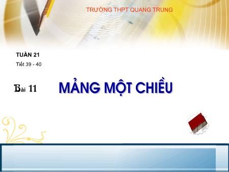 Bài giảng Tin học Lớp 11 - Tiết 39+40, Bài 11: Mảng một chiều - Trường THPT Quang Trung