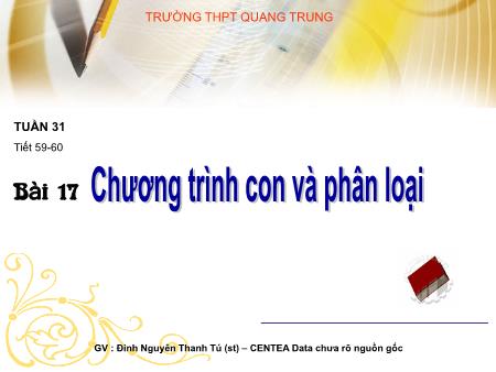 Bài giảng Tin học Lớp 11 - Tiết 59+60, Bài 17: Chương trình con và phân loại - Trường THPT Quang Trung
