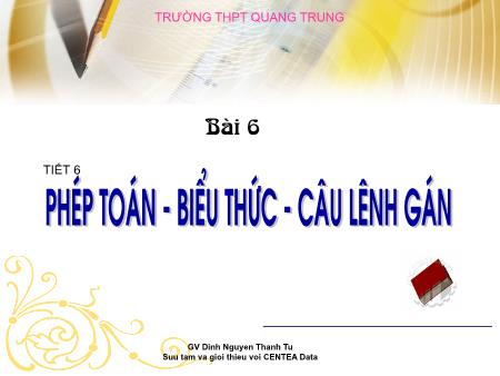 Bài giảng Tin học Lớp 11 - Tiết 6, Bài 6: Phép toán, biểu thức, câu lệnh gán - Trường THPT Quang Trung