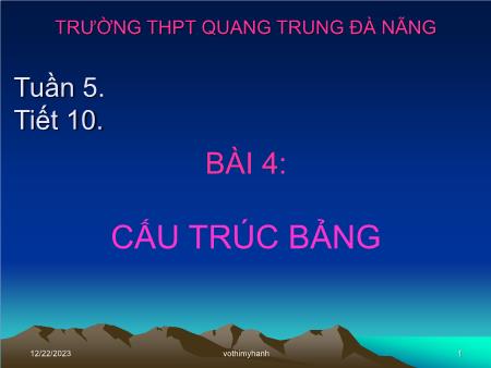 Bài giảng Tin học Lớp 12 - Tiết 10, Bài 4: Cấu trúc bảng - Trường THPT Quang Trung