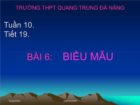 Bài giảng Tin học Lớp 12 - Tiết 19, Bài 6: Biểu mẫu - Trường THPT Quang Trung
