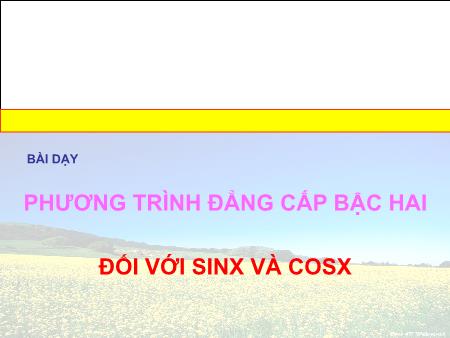 Bài giảng Toán đại Lớp 11 - Phương trình đẳng cấp bậc hai đối với Sinx và Cosx - Trường THPT Quang Trung