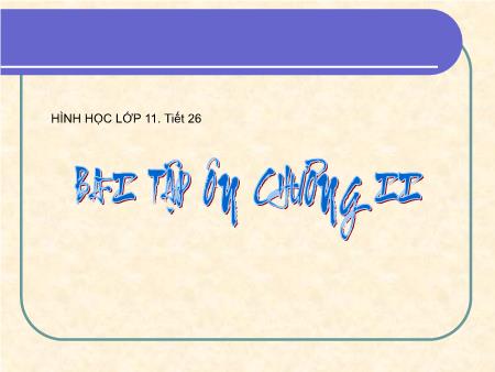 Bài giảng Toán hình Lớp 11 - Tiết 26: Bài tập ôn Chương II - Trường THPT Quang Trung