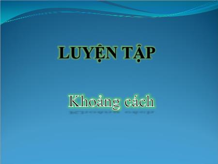 Bài giảng Toán hình Lớp 11 - Tiết 66: Luyện tập Khoảng cách - Trường THPT Đồng Hỷ