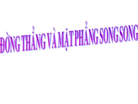 Bài giảng Toán Khối 11 - Bài 3: Đường thẳng và mặt phẳng song song