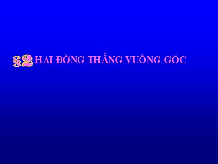 Bài giảng Toán Lớp 11 - Bài 2: Hai đường thẳng vuông góc