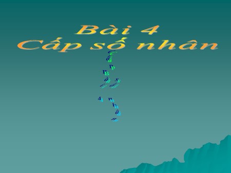 Bài giảng Toán Lớp 11 - Bài 4: Cấp số nhân