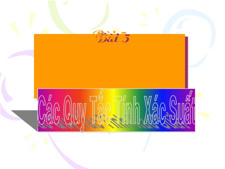 Bài giảng Toán Lớp 11 - Bài 5: Các quy tắc tính xác suất - Trường THPT Quang Trung