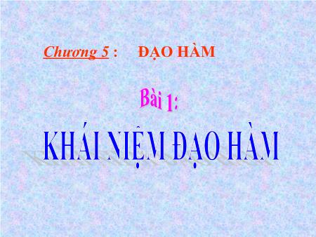 Bài giảng Toán Lớp 11 - Chương 5, Bài 1: Khái niệm đạo hàm - Trường THPT Quang Trung