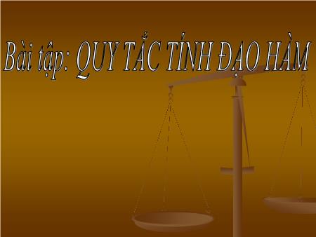 Bài giảng Toán Lớp 11 - Tiết 68: Bài tập Quy tắc tính đạo hàm