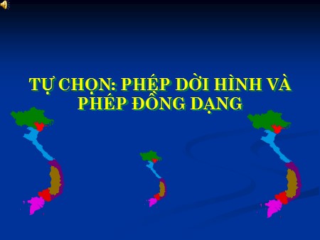 Bài giảng Toán Lớp 11 - Tự chọn: Phép dời hình và phép đồng dạng