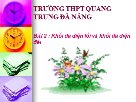 Bài giảng Toán Lớp 12 - Bài 2: Khối đa diện lồi và khối đa diện đều - Trường THPT Quang Trung