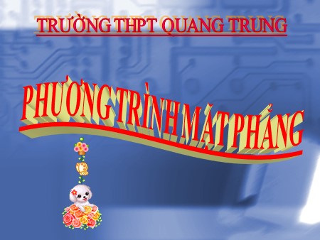 Bài giảng Toán Lớp 12 - Bài 2: Phương trình mặt phẳng - Trường THPT Quang Trung
