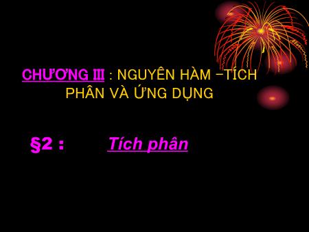 Bài giảng Toán Lớp 12 - Chương III, Bài 2: Tích phân - Trường THPT Quang Trung