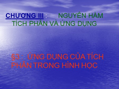 Bài giảng Toán Lớp 12 - Chương III, Bài 3: Ứng dụng của tích phân trong hình học