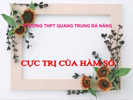 Bài giảng Toán Lớp 12 - Cực trị của hàm số - Trường THPT Quang Trung