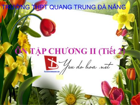 Bài giảng Toán Lớp 12 - Ôn tập Chương II (Tiết 2) - Trường THPT Quang Trung