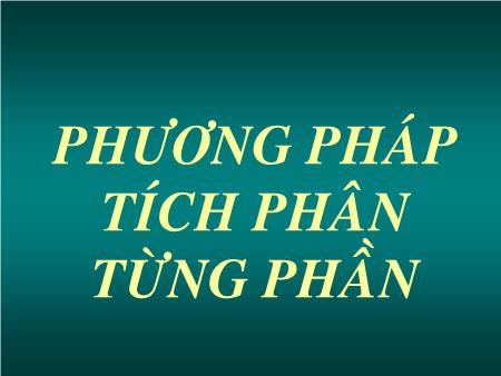 Bài giảng Toán Lớp 12 - Tiết 53, 54: Phương pháp tích phân từng phần - Trường THPT Quang Trung
