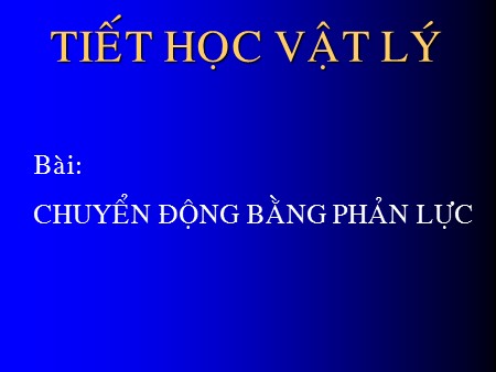 Bài giảng Vật lí Lớp 10 - Bài 32: Chuyển động bằng phản lực