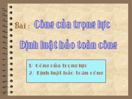 Bài giảng Vật lí Lớp 10 - Bài 43: Công của trọng lực. Định luật bảo toàn công