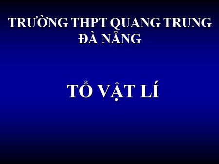 Bài giảng Vật lí Lớp 10 - Tiết 39+40, Bài 24: Công và công suất - Trường THPT Quang Trung