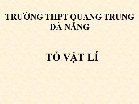 Bài giảng Vật lí Lớp 10 - Tiết 42, Bài 25: Động năng - Trường THPT Quang Trung