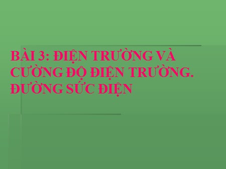 Bài giảng Vật lí Lớp 11 - Bài 3: Điện trường và cường độ điện trường. Đường sức điện