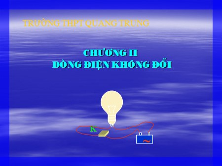 Bài giảng Vật lí Lớp 11 - Tiết 11, Bài 7: Dòng điện không đổi và nguồn điện - Trường THPT Quang Trung