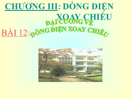 Bài giảng Vật lí Lớp 12 - Bài 12: Đại cương về dòng điện xoay chiều