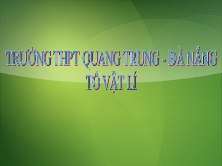 Bài giảng Vật lí Lớp 12 - Tiết 1+2, Bài 1: Dao động điều hòa - Trường THPT Quang Trung