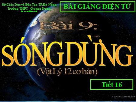 Bài giảng Vật lí Lớp 12 - Tiết 16, Bài 9: Sóng dừng - Trường THPT Quang Trung