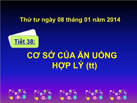 Bài giảng Công nghệ Lớp 6 - Tiết 38, Bài 15: Cơ sở của ăn uống hợp lý (Tiếp theo) - Năm học 2013-2014