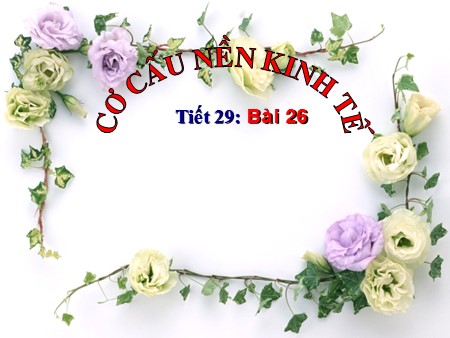 Bài giảng Địa lí Lớp 10 - Tiết 29, Bài 26: Cơ cấu nền kinh tế