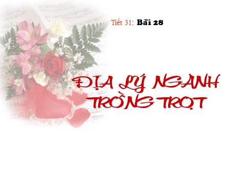 Bài giảng Địa lí Lớp 10 - Tiết 31, Bài 28: Địa lý ngành trồng trọt