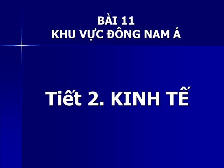 Bài giảng Địa lí Lớp 11 - Bài 11: Khu vực Đông Nam Á (Tiết 2)