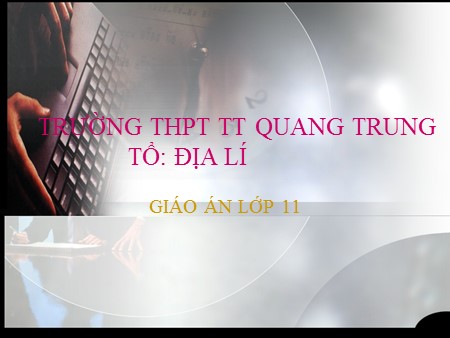 Bài giảng Địa lí Lớp 11 - Bài 8: Liên Bang Nga (Tiết 3) - Trường THPT Quang Trung