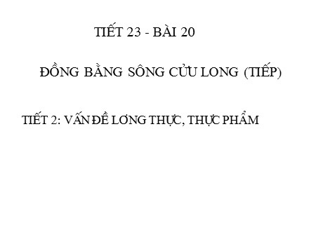 Bài giảng Địa lí Lớp 12 - Bài 41: Vấn đề sử dụng hợp lí và cải tạo tự nhiên ở Đồng bằng sông Cửu Long (Tiết 2)