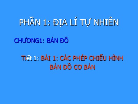 Bài giảng Địa lí Lớp 12 - Tiết 1, Bài 1: Các phép chiếu hình bản đồ cơ bản