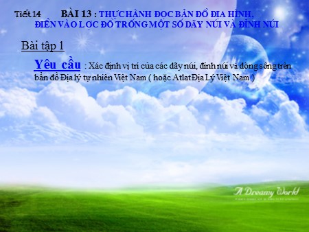 Bài giảng Địa lí Lớp 12 - Tiết 14, Bài 13: Thực hành Đọc bản đồ địa hình, điền vào lược đồ trống một số dãy núi và đỉnh núi