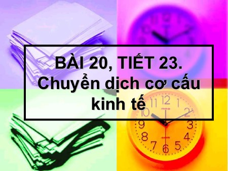 Bài giảng Địa lí Lớp 12 - Tiết 23, Bài 20: Chuyển dịch cơ cấu kinh tế