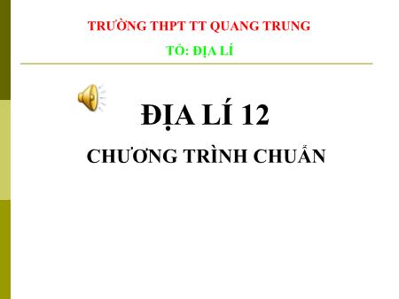Bài giảng Địa lí Lớp 12 - Tiết 31, Bài 28: Vấn đề tổ chức lãnh thổ công nghiệp - Trường THPT Quang Trung Bài giảng Địa lí Lớp 12 - Tiết 31, Bài 28: Vấn đề tổ chức lãnh thổ công nghiệp - Trường THPT Quang Trung