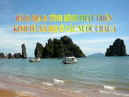 Bài giảng Địa lí Lớp 8 - Tiết 10, Bài 8: Tình hình phát triển kinh tế, xã hội ở các nước châu Á - Lê Thị Ánh Nguyệt