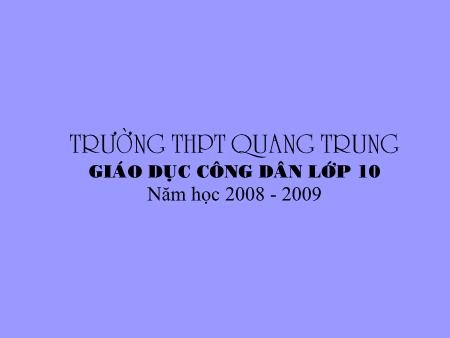 Bài giảng GDCD Khối 10 - Bài 8: Tồn tại xã hội và ý thức xã hội (Tiết 2) - Trường THPT Quang Trung