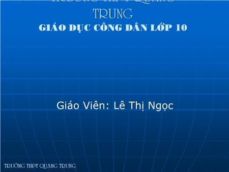 Bài giảng GDCD Lớp 10 - Bài 15: Công dân với một số vấn đề cấp thiết của nhân loại - Trường THPT Quang Trung